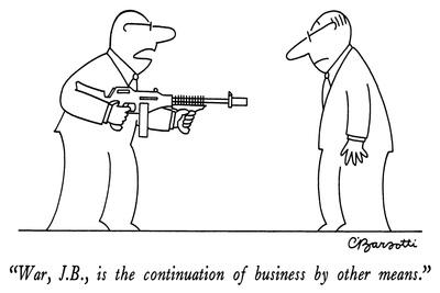cartoon: 'War, J.B., is the continuation of business by other means.'